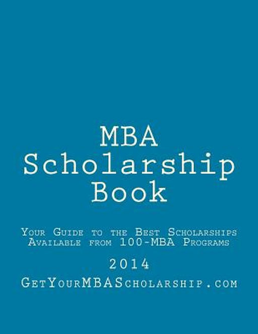 MBA Scholarship Book: Your Guide to the Best Scholarships Available from 100 Full-Time MBA Programs by Sed, Steve