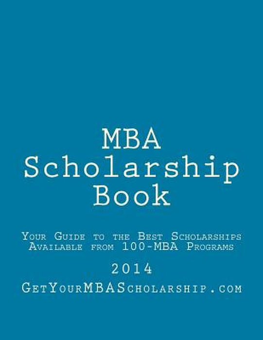 MBA Scholarship Book: Your Guide to the Best Scholarships Available from 100 Full-Time MBA Programs by Sed, Steve