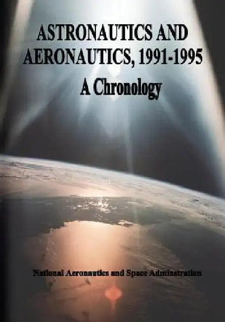 Astronautics and Aeronautics, 1991-1995: A Chronology by Ihor y. Gawdiak