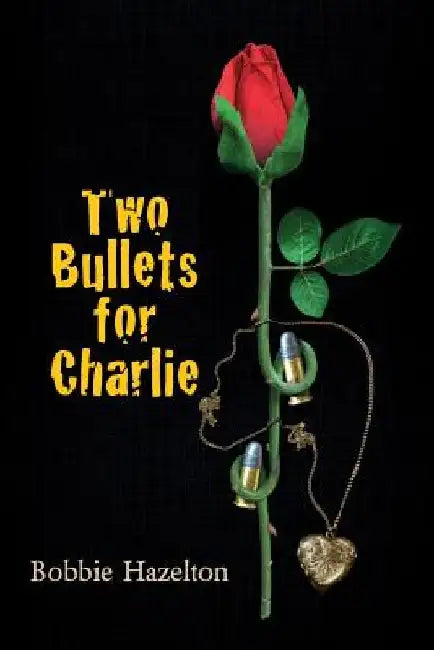 Two Bullets for Charlie by Bobbie Hazelton