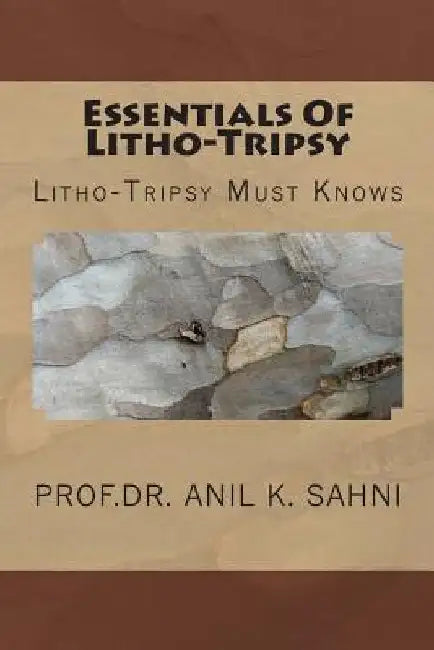 Essentials Of Litho-Tripsy: Litho-Tripsy Must Knows by Anil K. Sahni