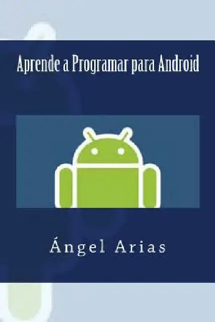 Aprende a Programar para Android by Arias, Angel
