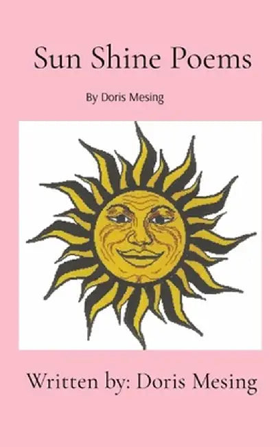 Sun Shine Poems by Doris Mesing by Doris Leona Mesing