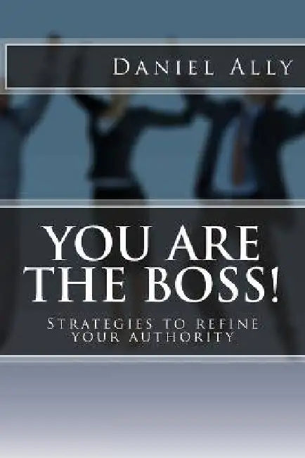 You Are The Boss! by Daniel /. A. Ally