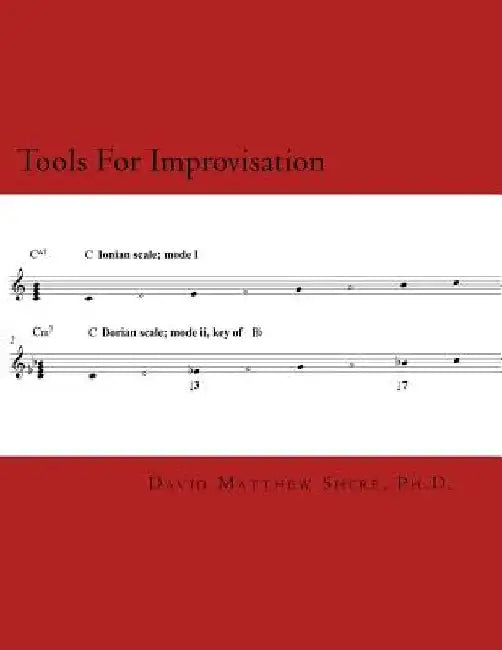Tools For Improvisation: A brief manual on the fundamental components of jazz theory by David Matthew Shere Ph. D.