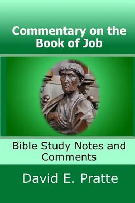 Commentary on the Book of Job: Bible Study Notes and Comments by David E. Pratte