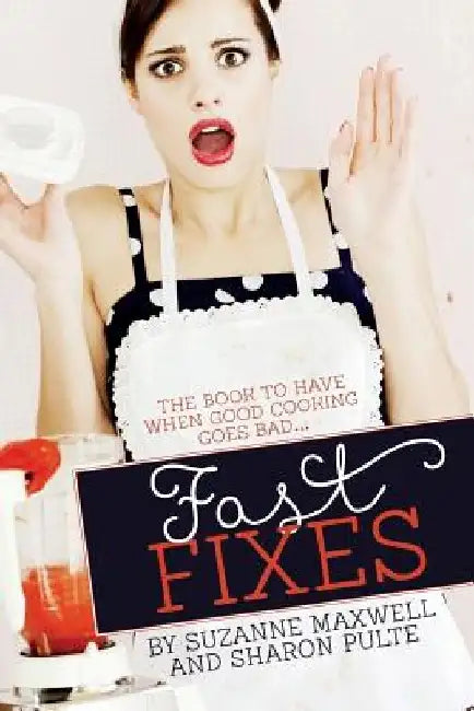 Fast Fixes: The Book To Have When Good Cooking Goes Bad... by Sharon Pulte