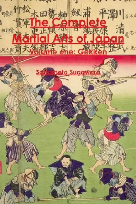 The Complete Martial Arts of Japan Volume One: Gekken by Eric Shahan