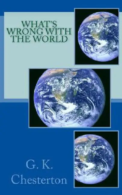 What's Wrong with the World by G. K. Chesterton