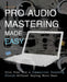 Pro Audio Mastering Made Easy: Give Your Mix a Commercial Sounding Finish Without Buying More Gear by Eley, David S.