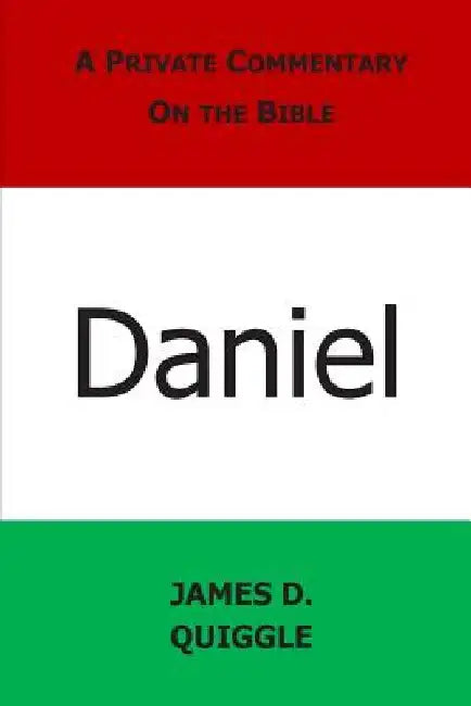 A Private Commentary on the Bible: Daniel by James D. Quiggle