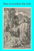 How to Comfort the Sick by Brother Hermenegild Tosf