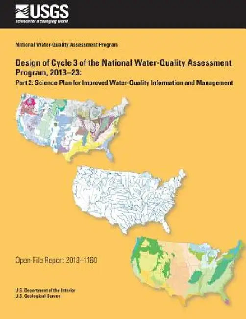 Design of Cycle 3 of the National Water- Quality Assessment Program, 2013?23: Part 2: Science Plan for Improved Water-Quality Information and Manageme by U. S. Department of the Interior