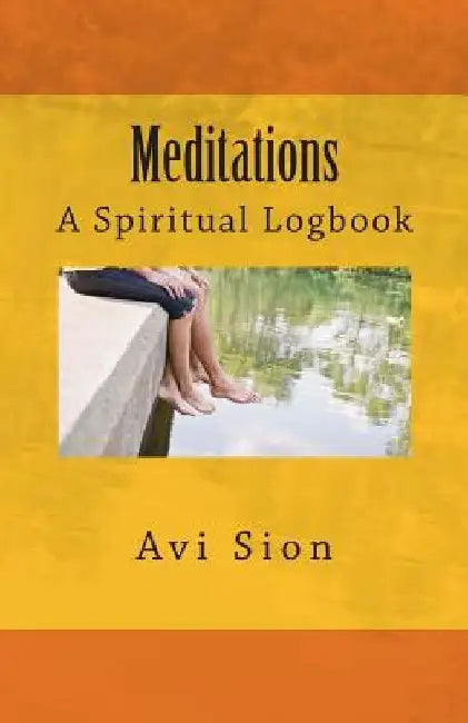 Meditations: A Spiritual Logbook by AVI Sion