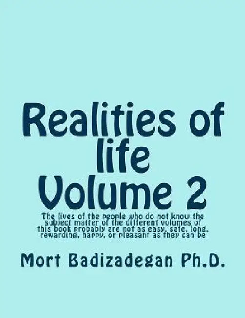 Realities of life, Volume 2: The lives of the people who do not know the subject matter of the different volumes of this book probably are not as e by Mort Badizadegan Ph. D.