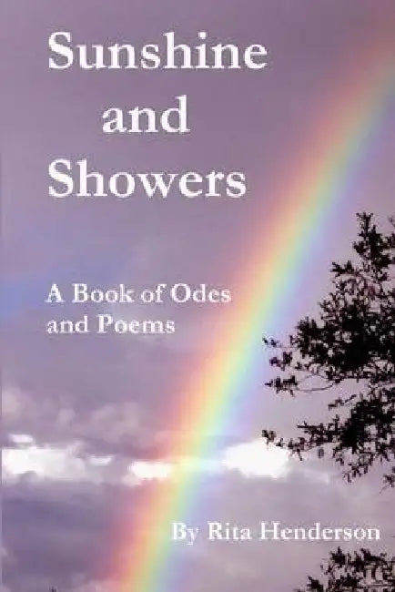 Sunshine and Showers: A Book of Odes and Poems by Rita Henderson