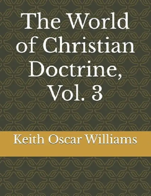 The World of Christian Doctrine, Vol. 3 by Williams, Keith Oscar