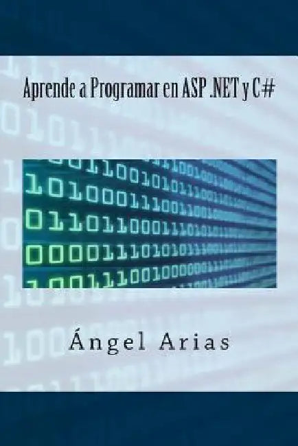 Aprende a Programar en ASP .NET y C# by Arias, Angel