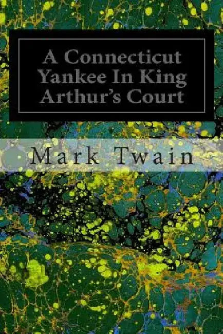 A Connecticut Yankee In King Arthur's Court by Mark Twain