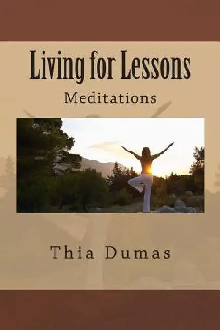 Living for Lessons: Meditations by Thia Dumas