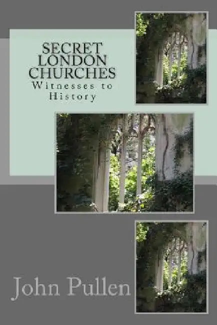 Secret London Churches by John Pullen