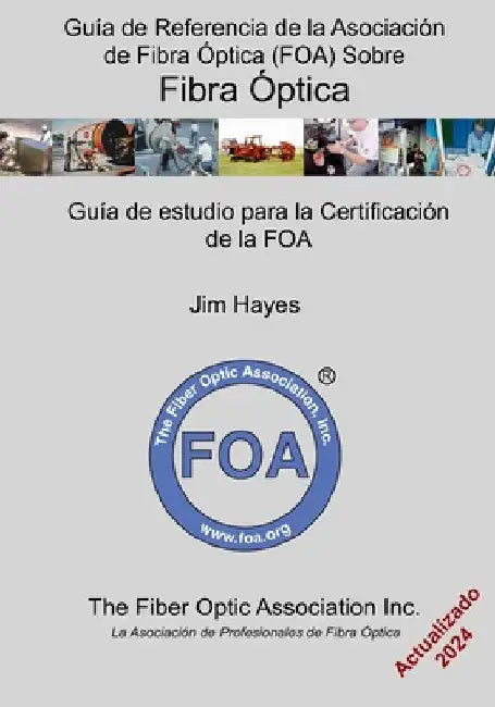 Guía de Referencia de la Asociación de Fibra Óptica (FOA) Sobre Fibra Óptica: Guía de estudio para la certificación de la FOA by Hayes, Jim