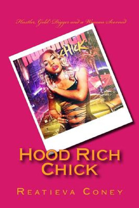 Hood Rich Chick: "Hustler, Gold Digger and a Woman Scorned." by Reatieva L. Coney