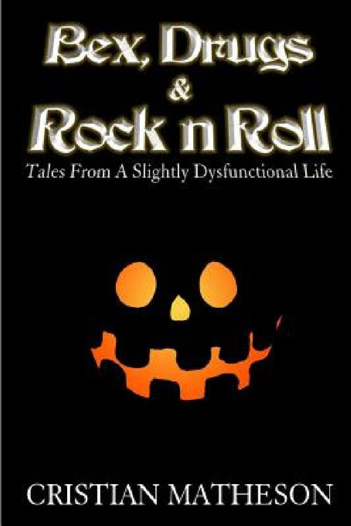 Bex, Drugs & Rock 'n' Roll: Tales from a slightly dysfunctional life by Cristian Matheson