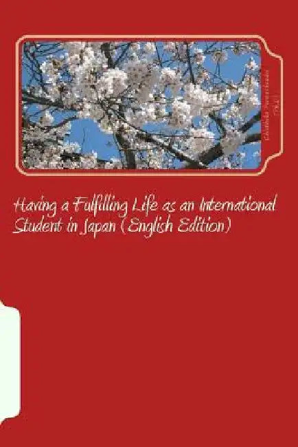 Having a Fulfilling Life as an International Student in Japan (English Edition) by Chinthaka Premachandra