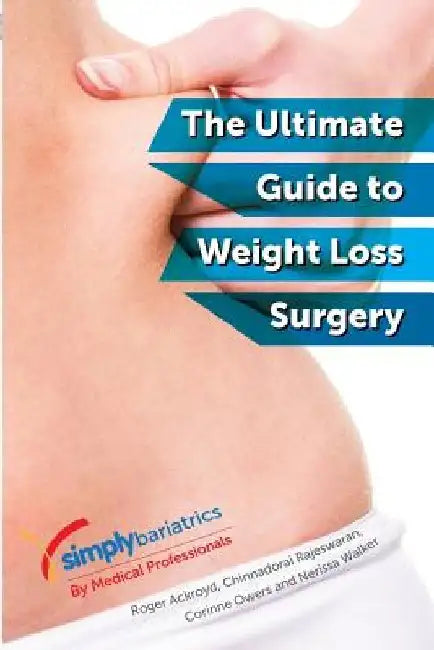 simplybariatrics: The ultimate guide to weight loss surgery: All you need to know regarding weight loss surgery by Chinnadorai Rajeswaran