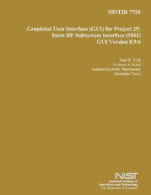 Nistir 7726: Graphical User Interface for Project 25: Inter-RF Subsystem Interface GUI Version 0.9.6 by U. S. Department of Commerce