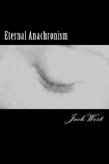 Eternal Anachronism by Jack West