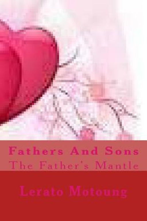 Fathers And Sons: The Father's Mantle by Mlungisi Makhanya M.