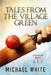 Tales from the Village Green: Volume One by Michael White