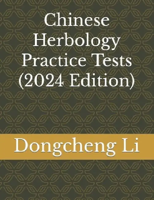 Chinese Herbology Practice Tests by Dongcheng Li