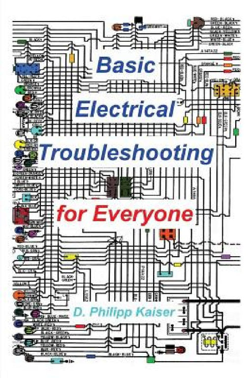 Basic Electrical Troubleshooting for Everyone by D. Philipp Kaiser