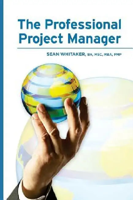 The Professional Project Manager by Sean Whitaker