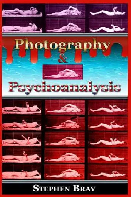 Photography & Psychoanalysis: The Development of Emotional Persuasion in Image Making by Julian Stern
