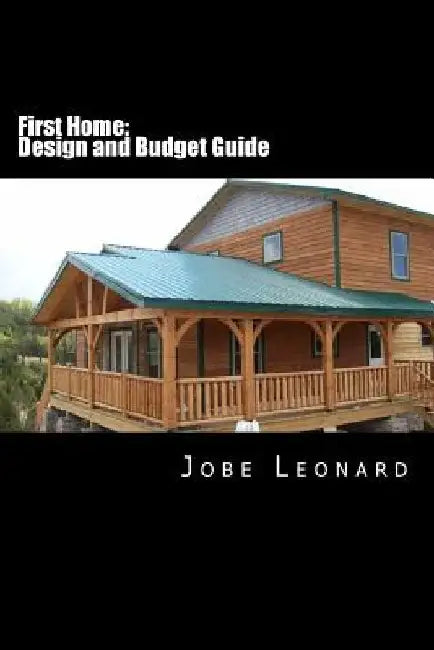 First Home: Budget, Design, Estimate, and Secure Your Best Price by Jobe David Leonard
