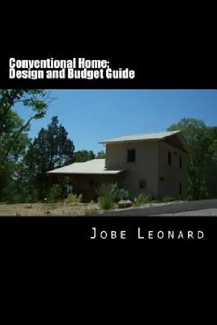 Conventional Home: Budget, Design, Estimate, and Secure Your Best Price by Jobe David Leonard