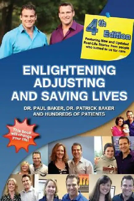 4th Edition - Enlightening, Adjusting and Saving Lives: 20 Years of Real-Life Stories from Patients Who Turned to Our Chiropractic Care for Answers by Patrick Baker
