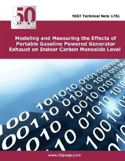 Modeling and Measuring the Effects of Portable Gasoline Powered Generator Exhaust on Indoor Carbon Monoxide Level by Nist