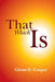 That Which Is by Cooper, MR Glenn D.