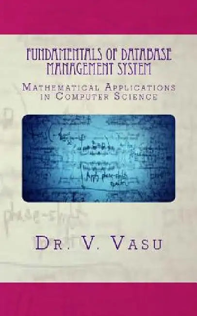 Fundamentals of Database Management System: Mathematical Applications in Computer Science by V. Vasu Createspace