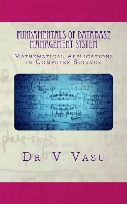 Fundamentals of Database Management System: Mathematical Applications in Computer Science by V. Vasu Createspace
