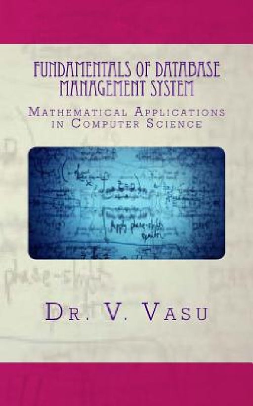 Fundamentals of Database Management System: Mathematical Applications in Computer Science by V. Vasu Createspace