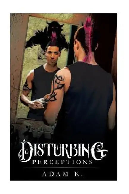 Disturbing Perceptions by Adam K