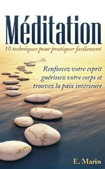 Meditation: 10 Techniques pour Pratiquer Facilement by Marin, E.