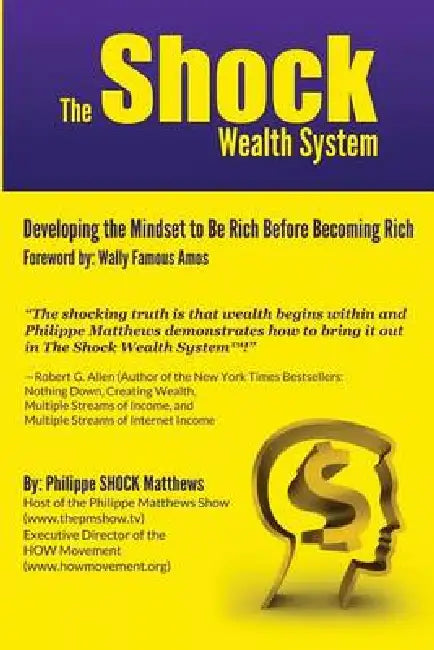 The Shock Wealth System: Developing the Mindset to Be Rich Before Becoming Rich by Philippe Shock Matthews