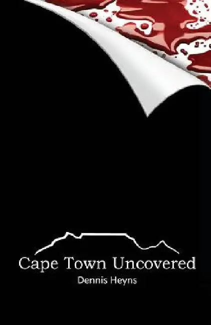 Cape Town Uncovered by Dennis Heyns